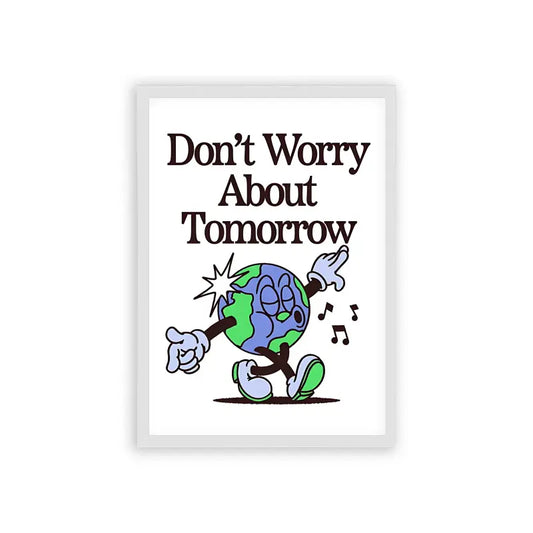 Don't Worry About Tomorrow Frame