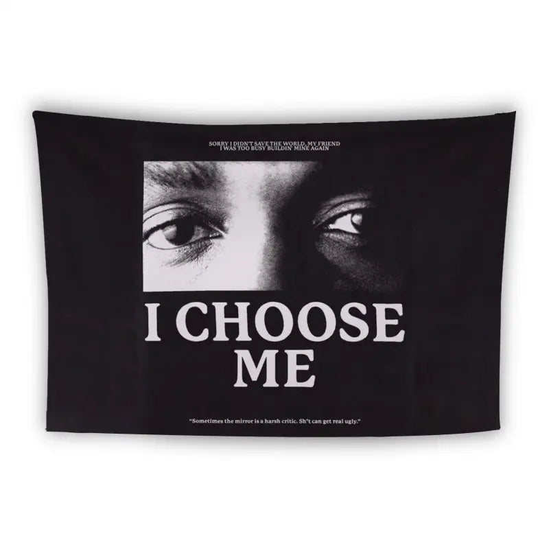 A black rectangular poster with a close-up image of two eyes at the top. Below the eyes, bold white text reads "I CHOOSE ME." Smaller text at the bottom states, "Sometimes the mirror is a harsh critic. But it can get real ugly.