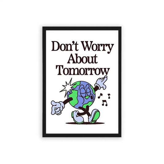 Don't Worry About Tomorrow Framed Poster Black Hard Fiber