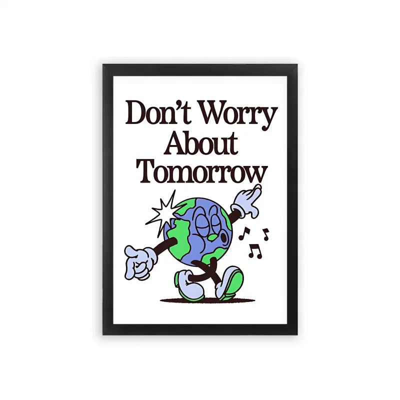 Don't Worry About Tomorrow Framed Poster Black Premium Wood