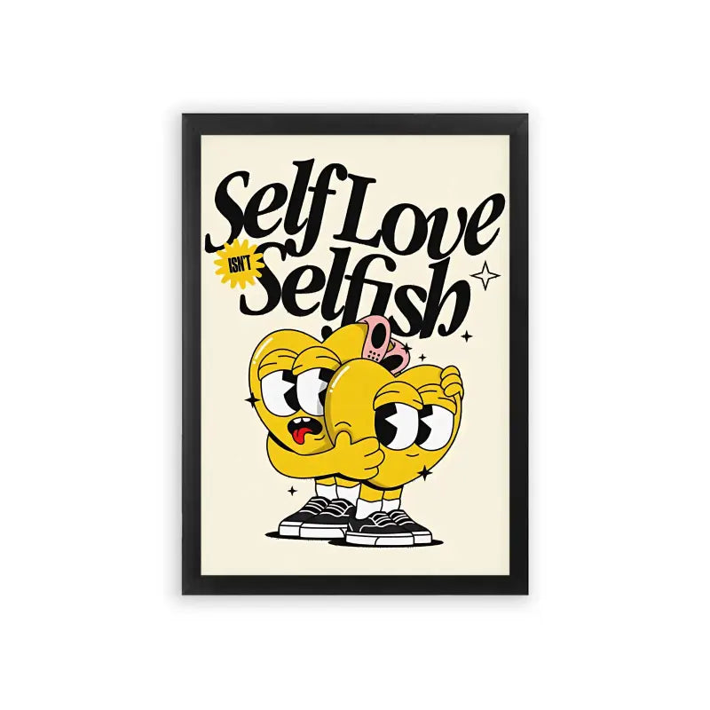 Self Love Isn't Selfish Framed Poster Black Hard Fiber