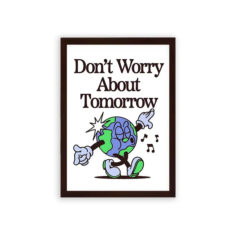 Don't Worry About Tomorrow Framed Poster Brown Premium Wood