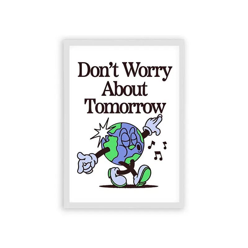 Don't Worry About Tomorrow Framed Poster White Hard Fiber