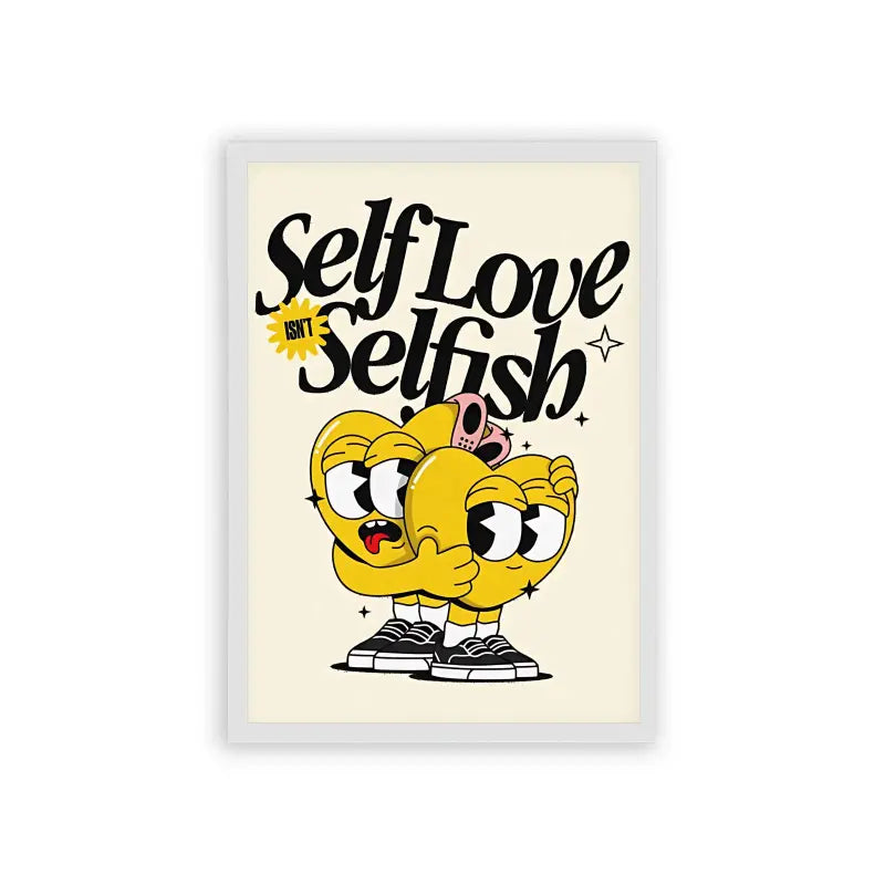 Self Love Isn't Selfish Framed Poster White Hard Fiber