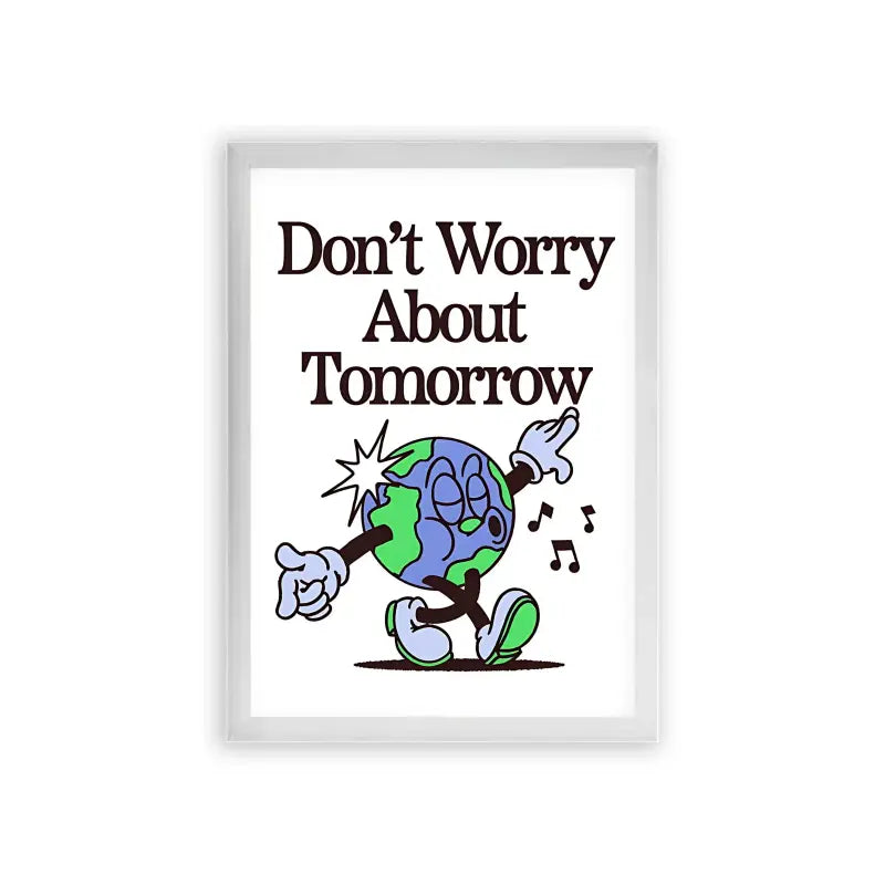 Don't Worry About Tomorrow Framed Poster White Premium Wood