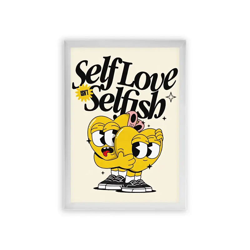 Self Love Isn't Selfish Framed Poster White Premium Wood