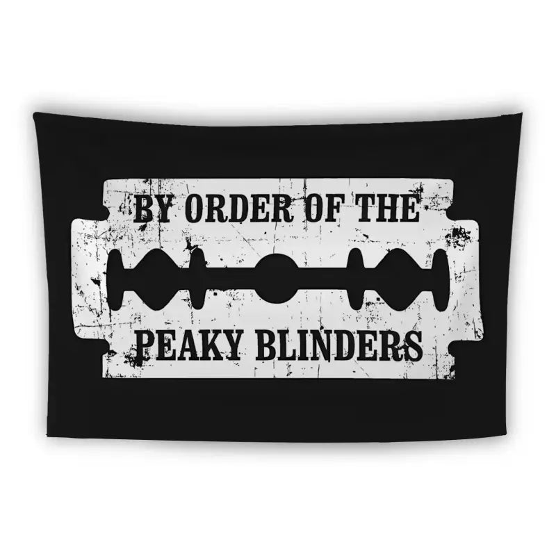 A fabric banner featuring the design of a razor blade with the words "BY ORDER OF THE PEAKY BLINDERS" in uppercase, distressed white font on a black background. The overall style is rugged and vintage.