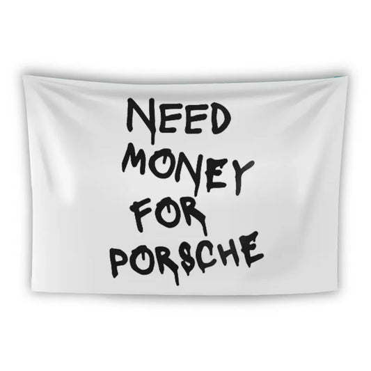 A white flag with black graffiti-style text that reads "NEED MONEY FOR POR$CHE." The dollar sign replaces the "S" in "PORSCHE." The flag has a slight wave, giving the appearance that it is hanging or draped.