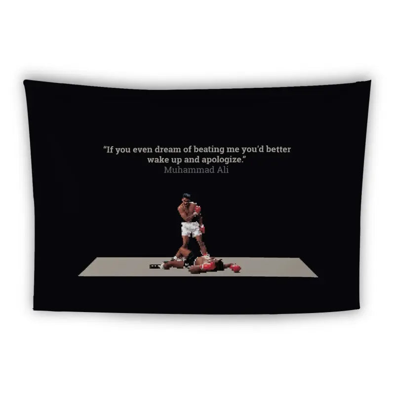 A tapestry featuring a stylized image of a boxer standing triumphantly over a fallen opponent on a gray mat. Above the boxers, white text reads, "If you even dream of beating me you'd better wake up and apologize." - Muhammad Ali.