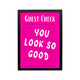 Hot pink Guest Check You Look So Good poster with white typography, black frame, Y2K satirical style for bedroom or dorm
