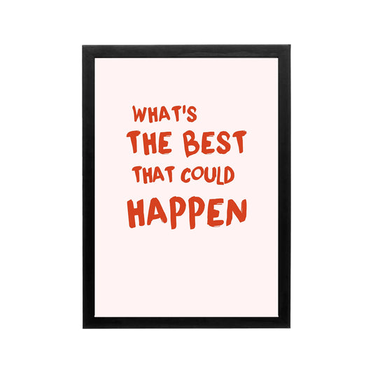 Pink and orange typography poster reading Whats The Best That Could Happen for dorm room or workspace